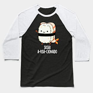 Sushi A-fish-Cionado Funny Food Fish Pun Baseball T-Shirt